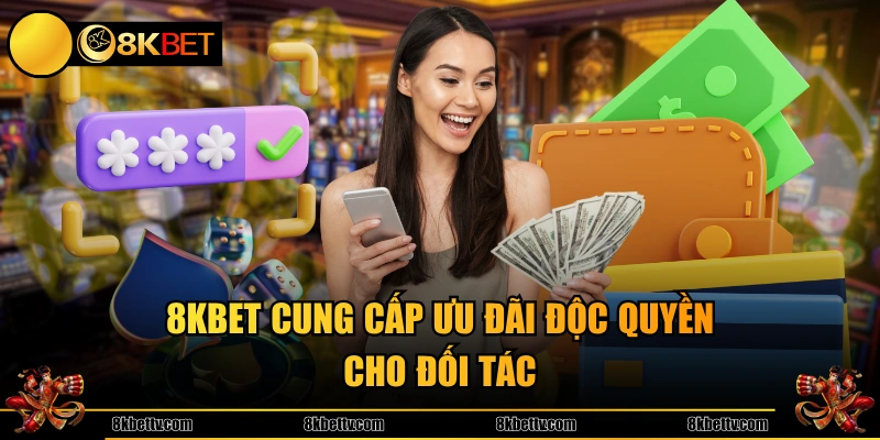 8KBET cung cấp ưu đãi độc quyền cho đối tác