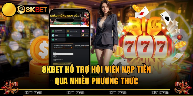 8KBET hỗ trợ hội viên nạp tiền qua nhiều phương thức