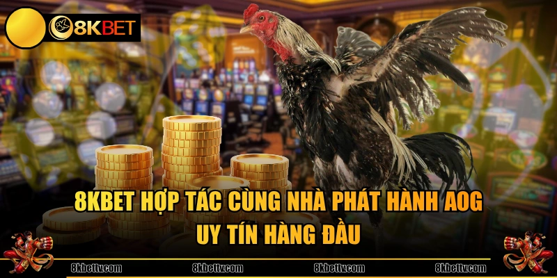 8KBET hợp tác cùng nhà phát hành AOG uy tín hàng đầu