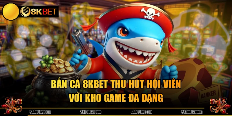 8KBET mang đến kho game cực kỳ hấp dẫn