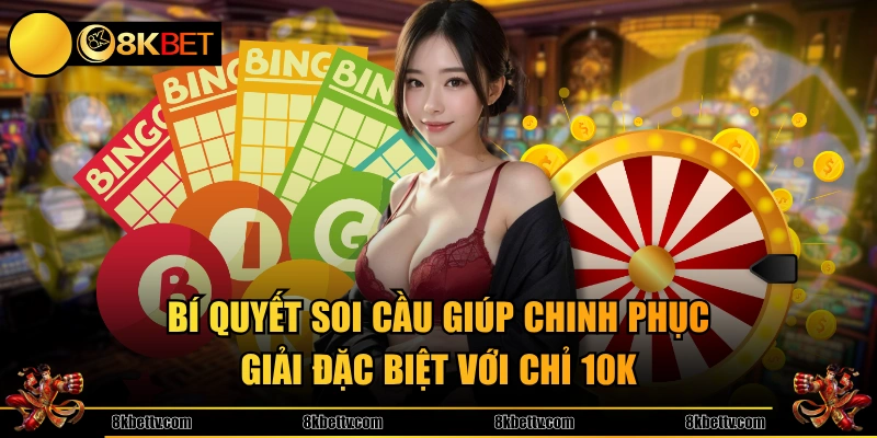 Bí quyết soi cầu giúp chinh phục giải đặc biệt với chỉ 10K 