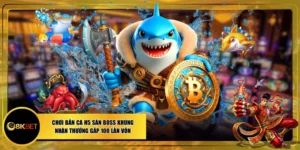 Chơi Bắn Cá H5 Săn Boss Khủng Nhận Thưởng Gấp 100 Lần Vốn