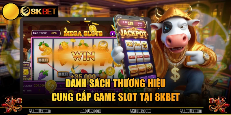 Danh sách thương hiệu cung cấp game slot tại 8KBET