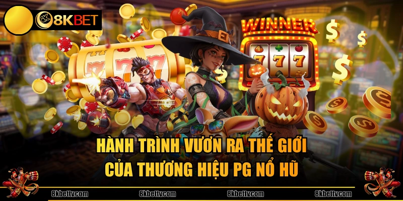Hành trình vươn ra thế giới của thương hiệu PG Nổ Hũ