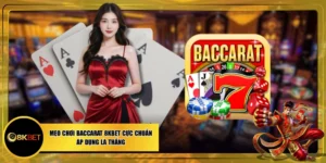 Mẹo Chơi Baccarat 8KBET Cực Chuẩn, Áp Dụng Là Thắng