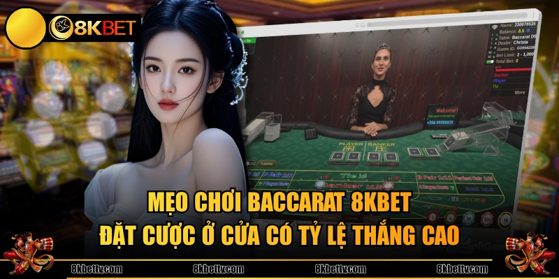 Mẹo chơi Baccarat 8KBET đặt cược ở cửa có tỷ lệ thắng cao