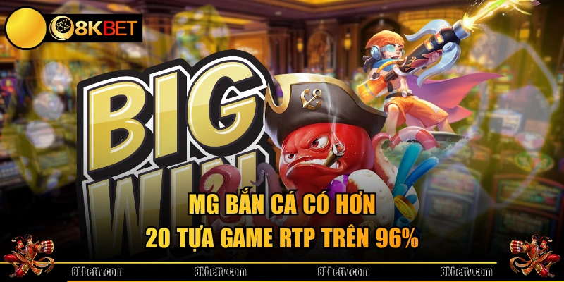 MG bắn cá có hơn 20 tựa game RTP trên 96%