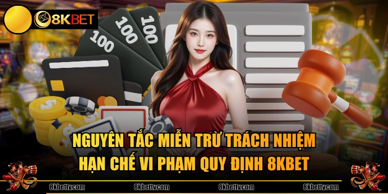 Nguyên tắc miễn trừ trách nhiệm hạn chế vi phạm quy định 8KBET