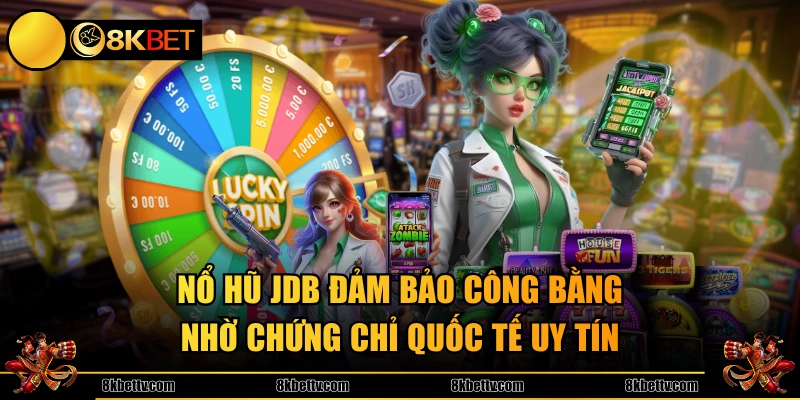 Nổ hũ JDB đảm bảo công bằng nhờ chứng chỉ quốc tế uy tín