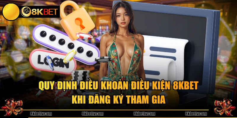 Quy định điều khoản điều kiện 8KBET khi đăng ký tham gia