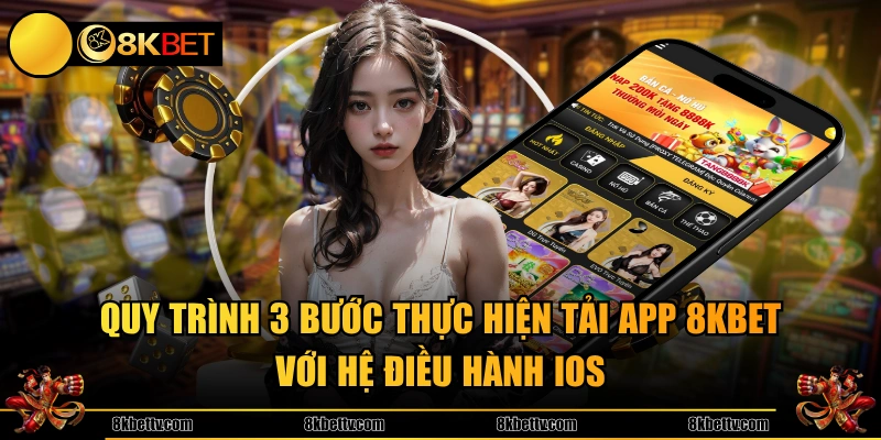 Quy trình 3 bước thực hiện tải app 8KBET với hệ điều hành iOS 