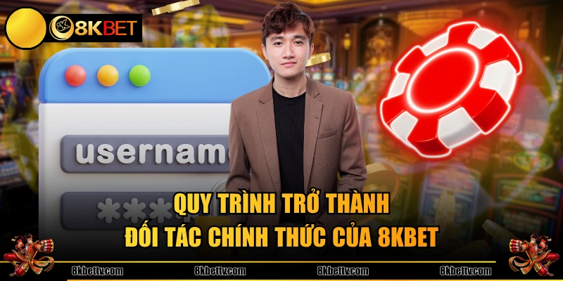 Quy trình trở thành đối tác chính thức của 8KBET