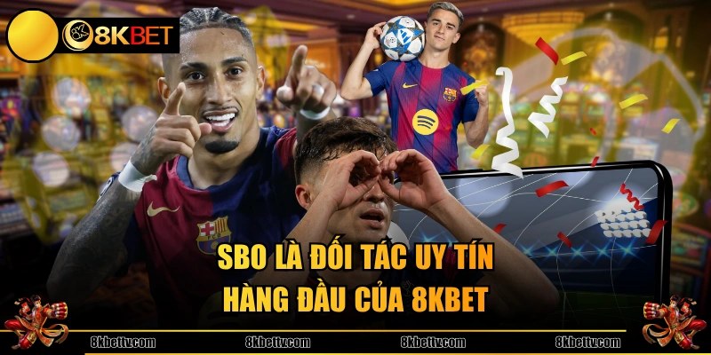 SBO là đối tác uy tín hàng đầu của 8KBET