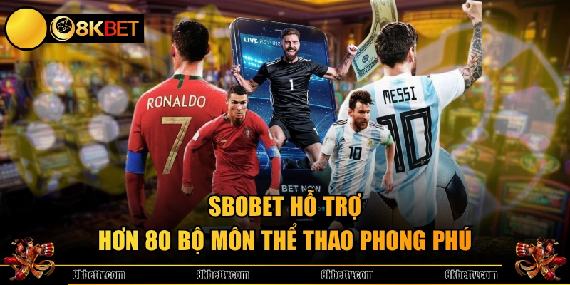 SBOBET hỗ trợ hơn 80 bộ môn thể thao phong phú