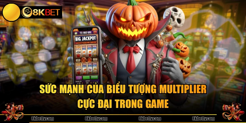 Sức mạnh của biểu tượng Multiplier cực đại trong game 