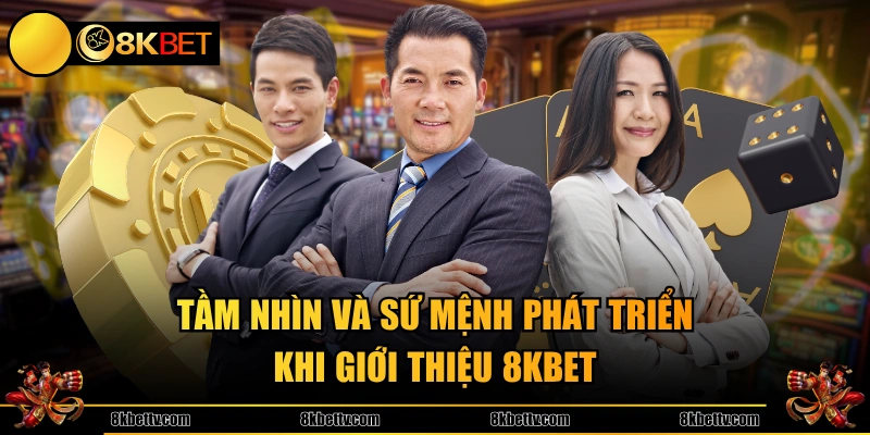 Tầm nhìn và sứ mệnh phát triển khi giới thiệu 8KBET