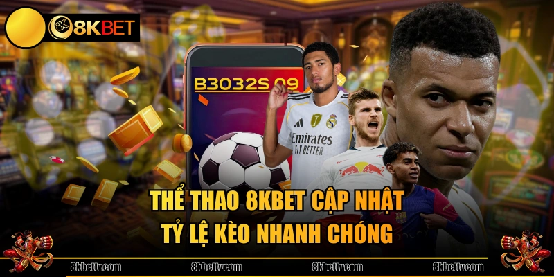 Thể thao 8KBET cập nhật tỷ lệ kèo nhanh chóng
