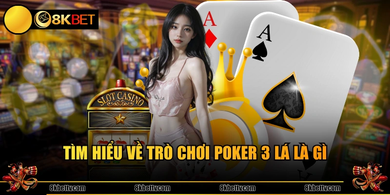 Tìm hiểu về trò chơi Poker 3 lá là gì 