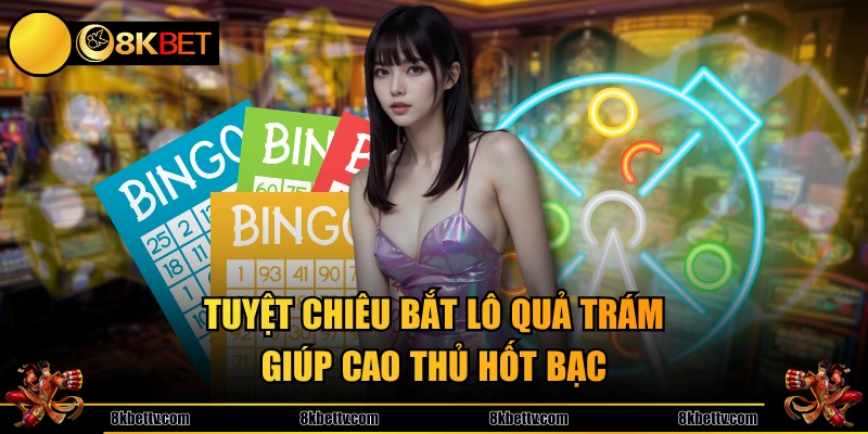 Tuyệt chiêu bắt lô quả trám giúp cao thủ hốt bạc