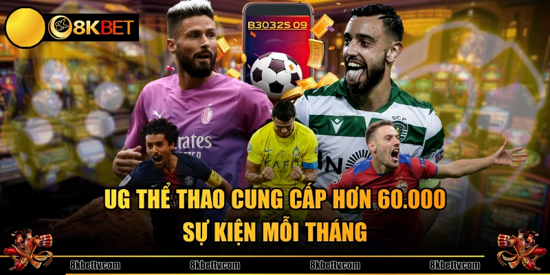 UG Thể Thao cung cấp hơn 60.000 sự kiện mỗi tháng
