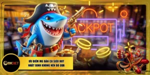 Ưu Điểm MG Bắn Cá Siêu Hot Nhất Định Không Nên Bỏ Qua